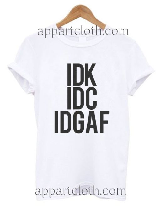IDK IDC IDGAF Funny Shirts