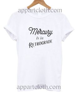 Mercury Is In Retrogade Funny Shirts