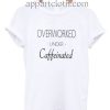 Overworked under caffeinated Funny Shirts