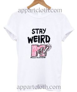 Stay Weird MTV Funny Shirts