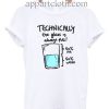 Technically The Glass Is Completely Science Funny Shirts