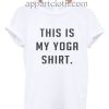 This is my yoga Funny Shirts