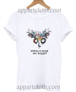 What Am I Doing Out Of Bed Funny Shirts