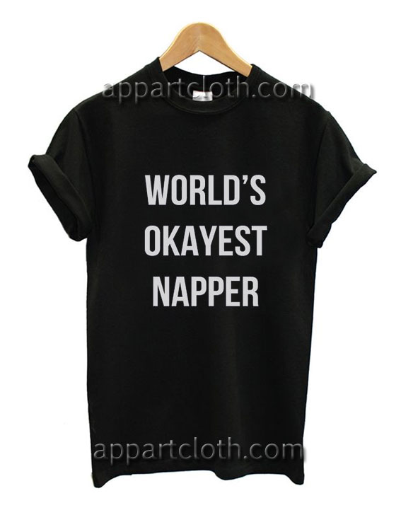 World's okayest napper Funny Shirts