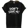 Don't Scare Me! I Poop Easily Funny Shirts