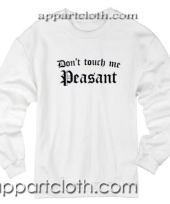 Don't Touch Me Peasant Unisex Sweatshirts
