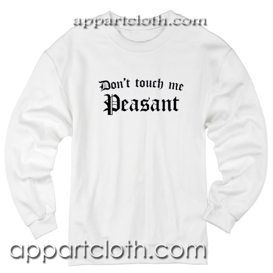 Don't Touch Me Peasant Unisex Sweatshirts