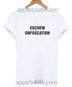 Eschew Obfuscation Funny Shirts