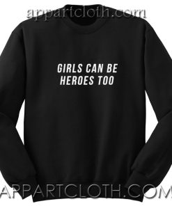 Girls can be Heroes Too Slogan Unisex Sweatshirts