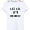 Good girl with bad habits Funny Shirts