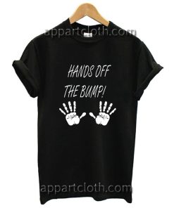 Hands Off The Bump! Funny Shirts