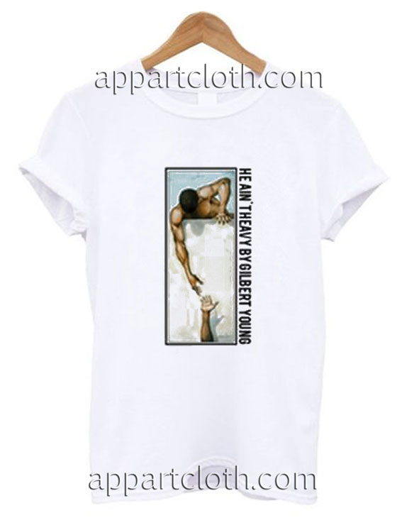 He Ain't Heavy By Gilbert Young Funny Shirts