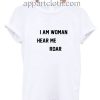 I Am Woman Hear Me Roar Funny Shirts