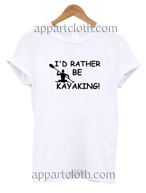 I Rather Be Kayaking Funny Shirts