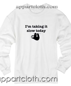 I'm Taking It Slow Today Hung Over Lazy Day Unisex Sweatshirts