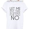 Let Me Put This in Spanish for You No Funny Shirts