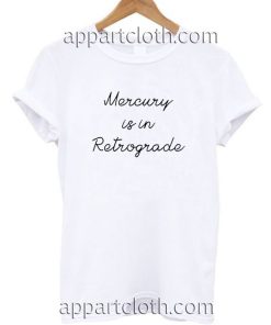 Mercury is in retrograde Funny Shirts