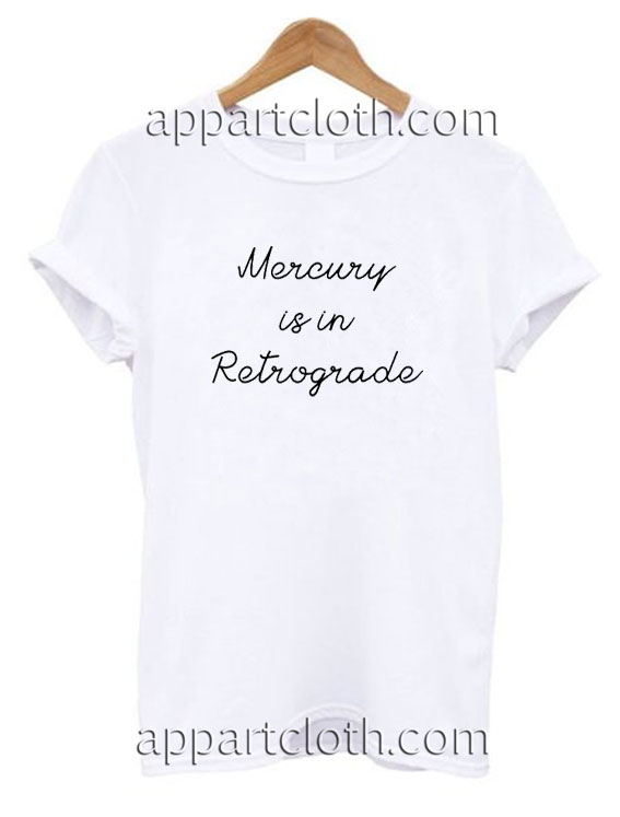 Mercury is in retrograde Funny Shirts