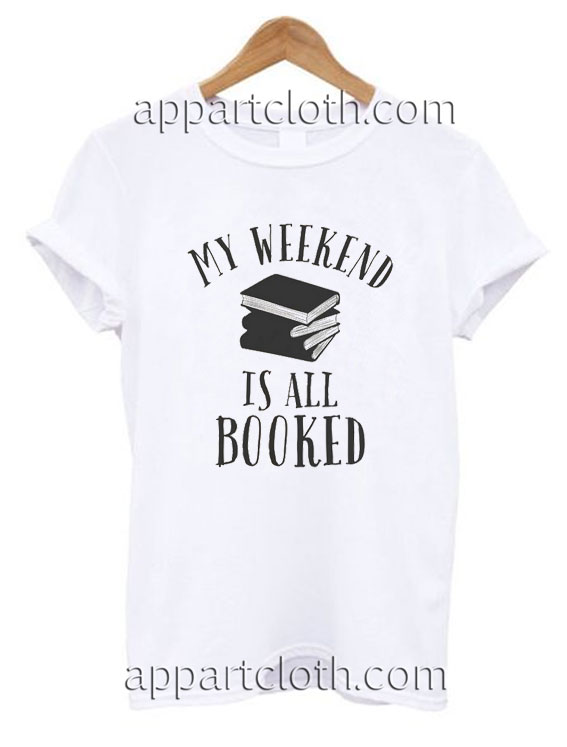 My weekend is all booked Funny Shirts