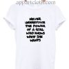 Never Underestimate Funny Shirts