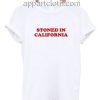 Stoned In California Funny Shirts