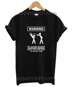 WARNING TO AVOID INJURY Funny Shirts