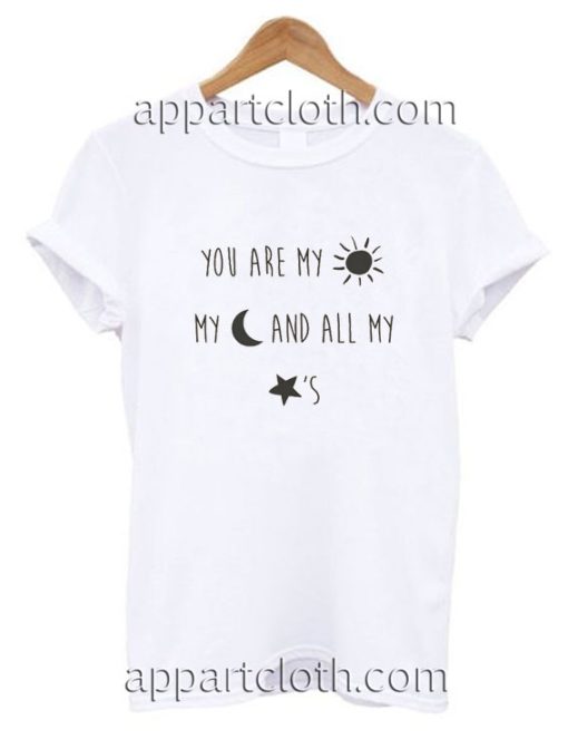 You are my sun my moon and all my star Funny Shirts