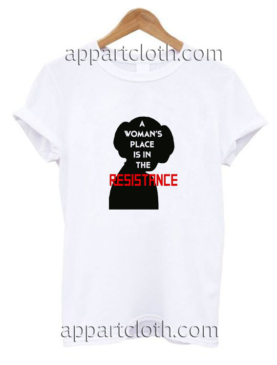 A Woman’s Place Is In The Resistance Funny Shirts