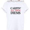 Carpin all them Diems Rick and Morty Funny Shirts