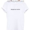 Dangerous Woman Funny Shirts