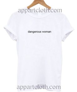 Dangerous Woman Funny Shirts