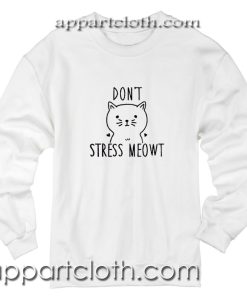 Dont stress meowt Unisex Sweatshirts