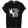 Faith Trust and Pixie Dust Funny Shirts