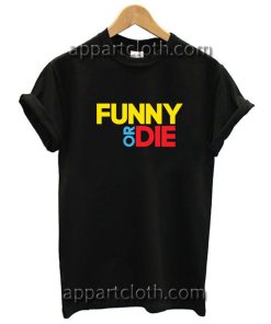 Funny Or Die Funny Shirts