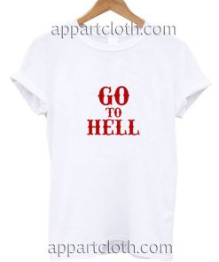 Go To Hell Funny Shirts