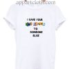 I Gave Your NickName To Someone Else Funny Shirts