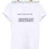 I Need Friends Like This Funny Shirts