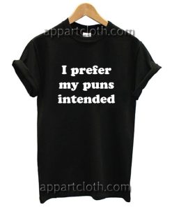 I prefer my puns intended Funny Shirts
