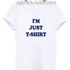 I’m Just T Shirt Funny Shirts