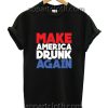 Make America Drunk Again Funny Shirts