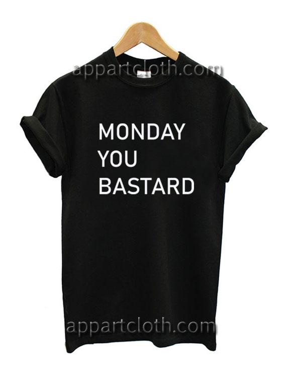 Monday You Bastard Funny Shirts