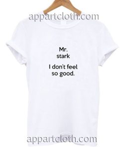 Mr Stark I Don't Feel So Good Funny Shirts