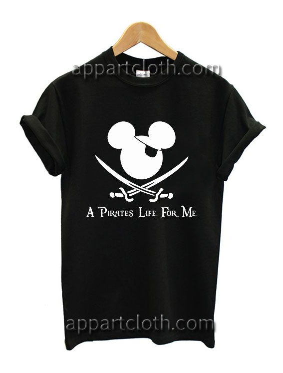 Pirate's Life For Me Funny Shirts