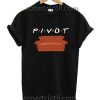 Pivot Friends Funny Shirts