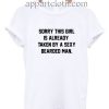 Sorry This Girl Is Taken By A Sexy Bearded Man Funny Shirts