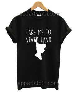 Take Me To Neverland Funny Shirts
