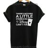There's Nothing A Little Starbucks & Disney Can't Fix Funny Shirts