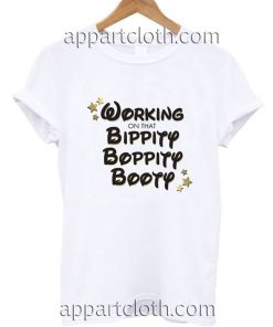 Working on that Bippity Boppity Booty Funny Shirts