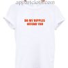 Do My Nipples Offend You Funny Shirts