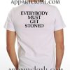 Everybody Must Get Stoned Funny Shirts
